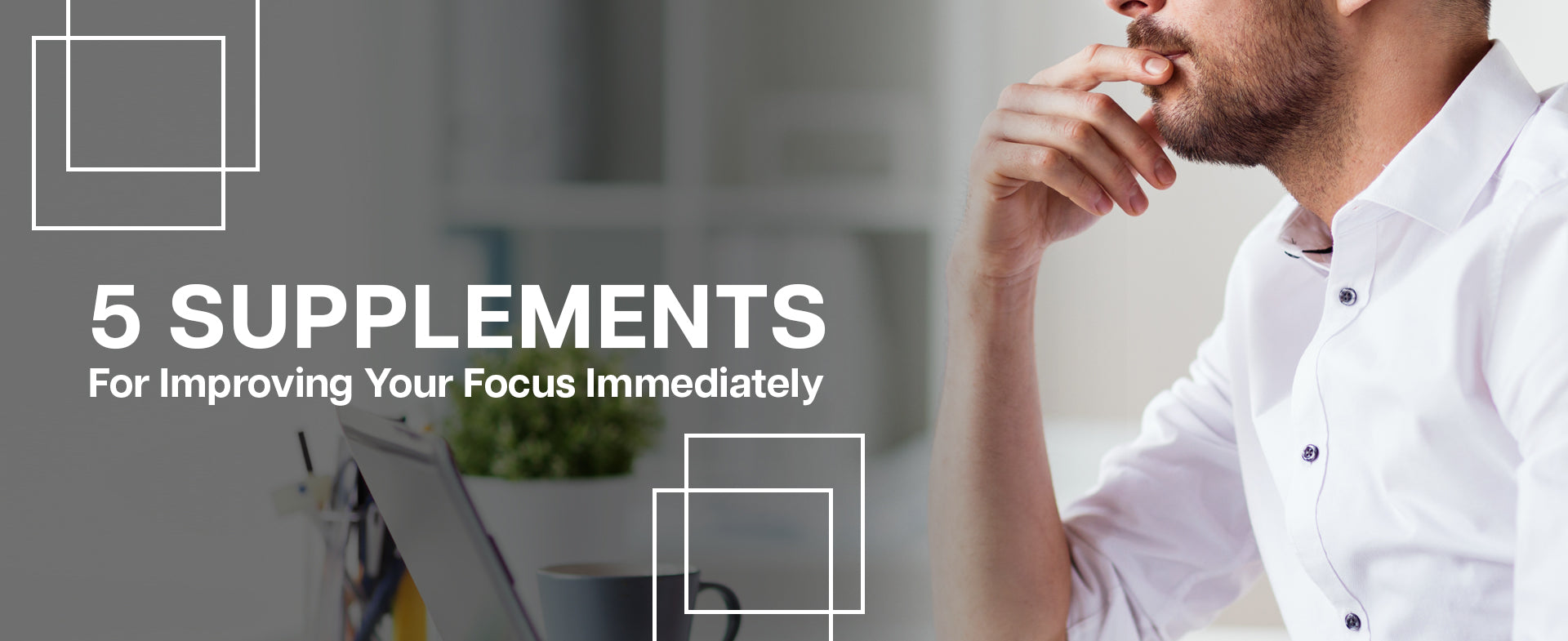 5 Supplements For Improving Your Focus Immediately
