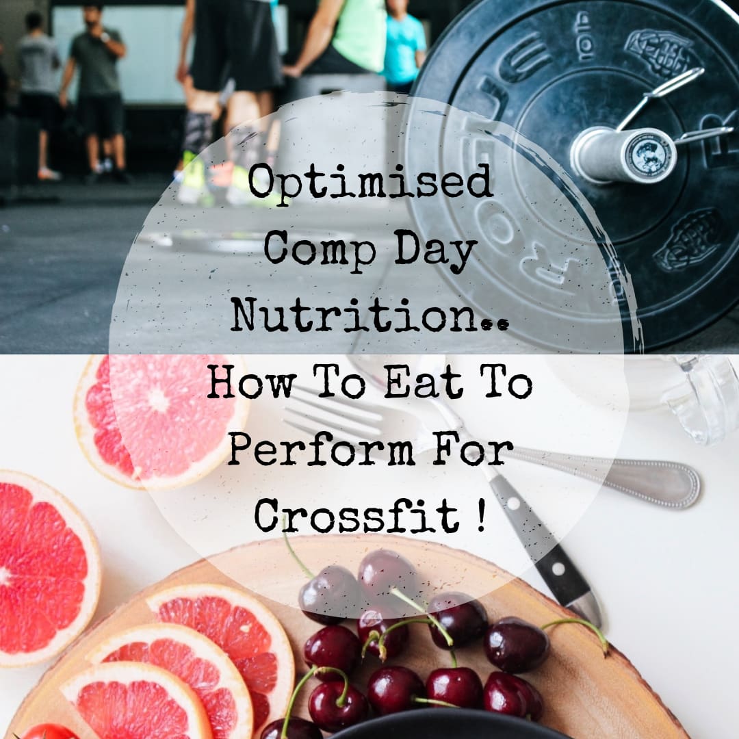 Optimised Comp Day Nutrition.. How To Eat To Perform For Crossfit!