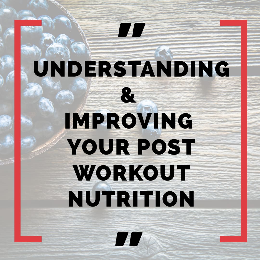 Understanding and Improving Your Post Workout Nutrition & Supplements
