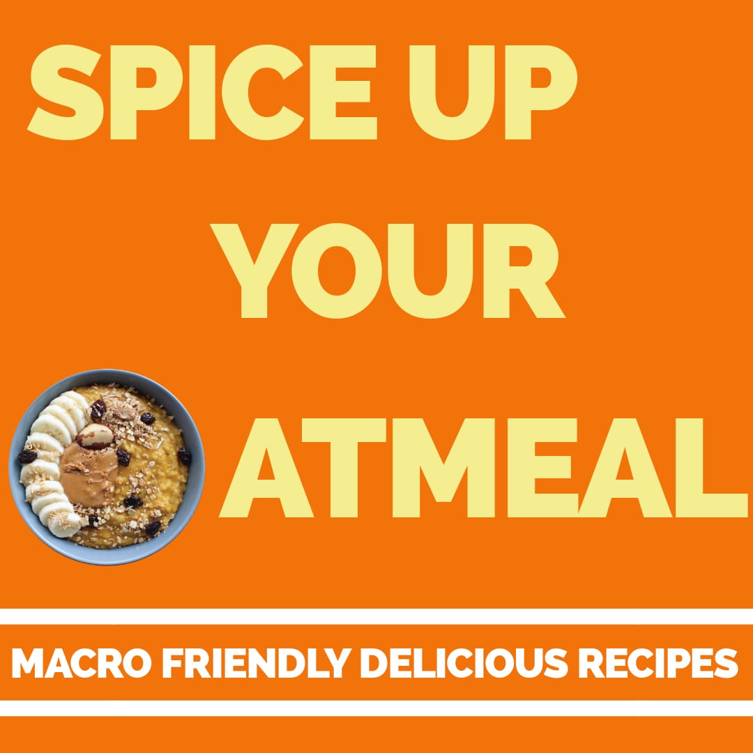 Spicing Up Your Oatmeal! Macro Friendly Recipes